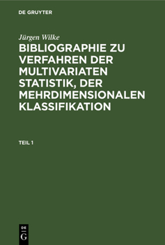 Jürgen Wilke: Bibliographie Zu Verfahren Der Multivariaten Statistik, Der Mehrdimensionalen Klassifikation. Teil 1
