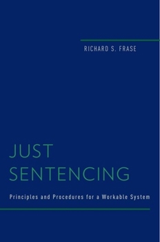 Hardcover Just Sentencing: Principles and Procedures for a Workable System Book