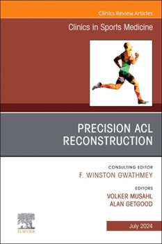 Hardcover Precision ACL Reconstruction, an Issue of Clinics in Sports Medicine: Volume 43-3 Book