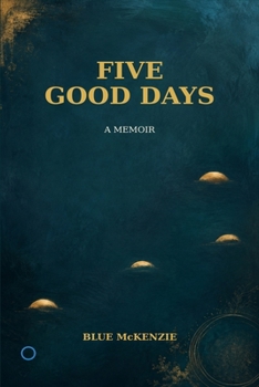 Paperback FIVE GOOD DAYS: A MEMOIR Book