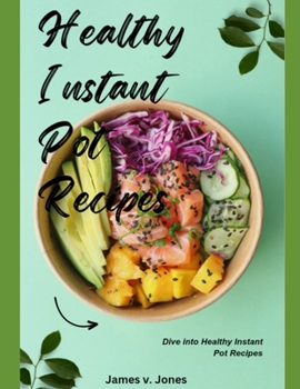 Paperback Healthy Instant Pot Recipes: Dive into Healthy Instant Pot Recipes Book