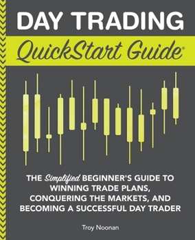 Paperback Day Trading QuickStart Guide: The Simplified Beginner's Guide to Winning Trade Plans, Conquering the Markets, and Becoming a Successful Day Trader Book