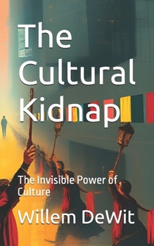 The Cultural Kidnap: The Invisible Power of Culture