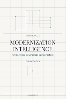 Modernization Intelligence: Architecture as Strategic Infrastructure: A Practitioner's Handbook for Continuous Architectural Evolution
