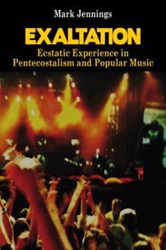 Exaltation: Ecstatic Experience in Pentecostalism and Popular Music