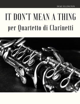 Paperback It Don't Mean a Thing per Quartetto di Clarinetti [Italian] Book