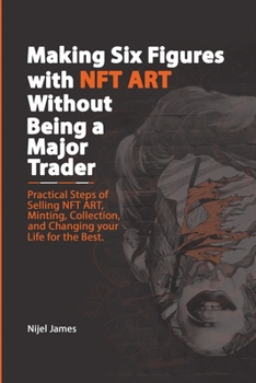 Paperback Making Six Figures with NFT ART Without Being a Major Trader Book