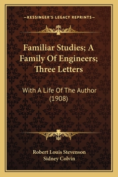 The Works Of Robert Louis Stevenson: Familiar Studies. A Family Of Engineers And An Essay On Stevenson
