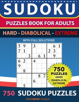 Paperback Sudoku Puzzles book for adults 750 puzzles with full Solutions - Hard, Diabolical, Extreme: 3 levels - HARD, DIABOLICAL, EXTREME Sudoku puzzles book
