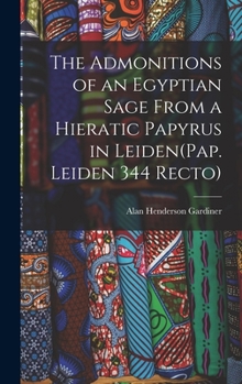 Hardcover The Admonitions of an Egyptian Sage From a Hieratic Papyrus in Leiden(Pap. Leiden 344 Recto) Book