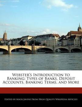 Webster's Introduction to Banking : Types of Banks, Deposit Accounts, Banking Terms, and More