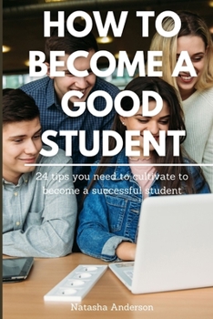 How to become a good student: 24 tips you need to cultivate to become a successful student
