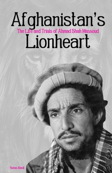 Paperback Afghanistan's Lionheart: The Life and Trials of Ahmad Shah Massoud Book