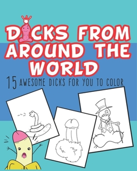 Paperback Dicks From Around The World: Dicks Coloring Book, 15 awesome dicks for you to color. Adult activity coloring Book. Book