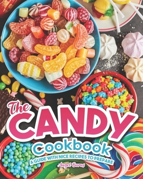 Paperback The Candy Cookbook: A Guide with Nice Recipes to Prepare Book