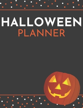Halloween Planner: Organizer - Halloween Day Holiday Plan & Trick Or Treat, Party, Decoration, Costumes Ideas, Recipes, Budget & Shopping List, Weekly Calendar (Halloween Plan Book)