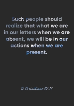 Paperback 2 Corinthians 10: 11 Notebook: Such people should realize that what we are in our letters when we are absent, we will be in our actions Book