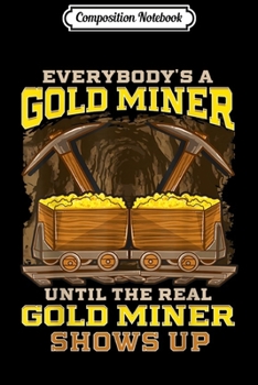 Composition Notebook: Mens Funny Gold Miner Mining Lover  Journal/Notebook Blank Lined Ruled 6x9 100 Pages