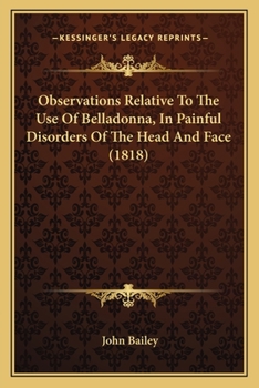 Paperback Observations Relative To The Use Of Belladonna, In Painful Disorders Of The Head And Face (1818) Book