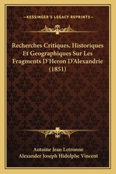 Paperback Recherches Critiques, Historiques Et Geographiques Sur Les Fragments D'Heron D'Alexandrie (1851) [French] Book