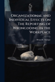 Paperback Organizational and Individual Effects on The Reporting of Wrongdoing in the Workplace Book