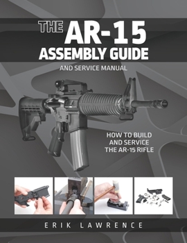 Paperback The AR-15 Assembly Guide: How to Build and Service the AR-15 Rifle Book