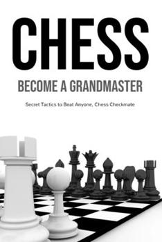 Paperback Chess: Become a Grandmaster, Secret Tactics to Beat Anyone, Chess Checkmate Book