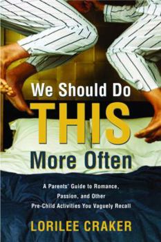 Paperback We Should Do This More Often: A Parents' Guide to Romance, Passion, and Other Pre-Child Activities You Vaguely Recall Book
