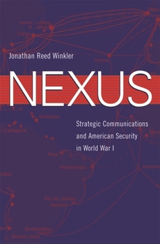 Hardcover Nexus: Strategic Communications and American Security in World War I Book