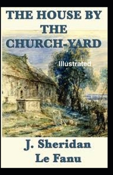The House by the Church-Yard Illustrated