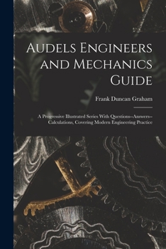 Paperback Audels Engineers and Mechanics Guide: A Progressive Illustrated Series With Questions--Answers--Calculations, Covering Modern Engineering Practice Book