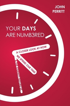 Paperback Your Days Are Numbered: A Closer Look at How We Spend Our Time & the Eternity Before Us Book