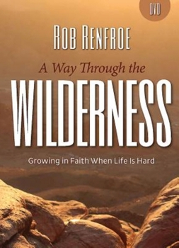 DVD A Way Through the Wilderness Video Content: Growing in Faith When Life Is Hard Book