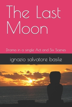 Paperback The Last Moon: Drama in a single Act and Six Scenes Book
