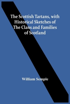 Paperback The Scottish Tartans, With Historical Sketches Of The Clans And Families Of Scotland Book