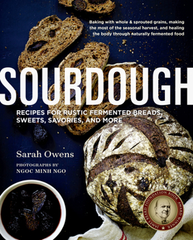 Hardcover Sourdough: Recipes for Rustic Fermented Breads, Sweets, Savories, and More Book