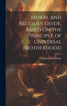 Hardcover Moral and Religous Guide, Based On the Principle of Universal Brotherhood Book