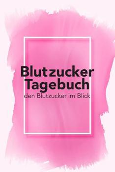 Paperback Blutzucker Tagebuch - Den Blutzucker Im Blick: Tagebuch Zum Ausf?llen F?r Typ 2 Diabetiker [German] Book