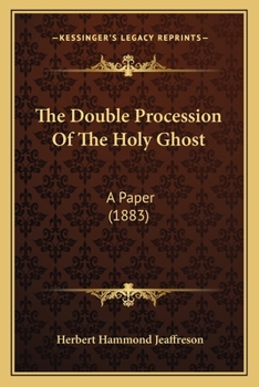 Paperback The Double Procession Of The Holy Ghost: A Paper (1883) Book