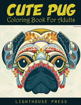 Paperback Cute Pug Coloring Book For Adults: An Adult Coloring Books for Pug Lover with Beautiful Dog Designs for Stress Relieve and Relaxation [Large Print] Book