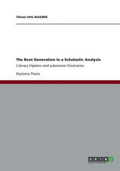 Paperback The Beat Generation in a Scholastic Analysis: Literary Hipsters and subversive Visionaries Book