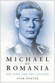 Michael of Romania: The King and the Country