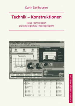 Technik - Konstruktionen: Neue Technologien als soziologisches Theorieproblem (Soziologische Studien)