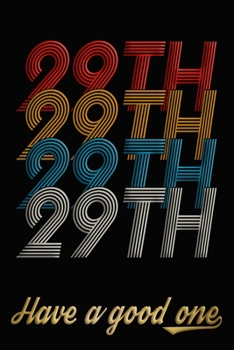 29th Have A Good One: 29th Birthday Journal / Notebook / Diary / Appreciation Gift / Anniversary / Unique Card Alternative / 29 Year Old Birthday Gift