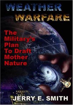 Paperback Weather Warfare: The Military's Plan to Draft Mother Nature Book