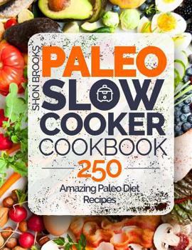 Paperback Paleo Slow Cooker Cookbook: 250 Amazing Paleo Diet Recipes Book