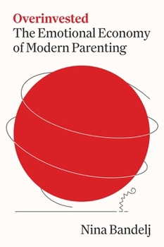 Hardcover Overinvested: The Emotional Economy of Modern Parenting Book