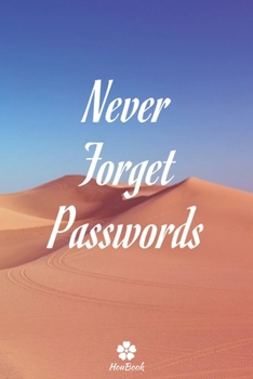 Never Forget Passwords: A perfect notebook to protect all your usernames and passwords