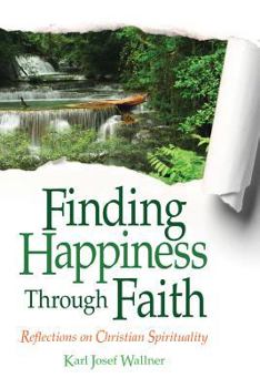 Paperback Finding Happiness Through Faith: Reflections on Christian Spirituality Book