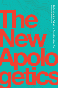 Paperback The New Apologetics: Defending the Faith in a Post-Christian Era Book